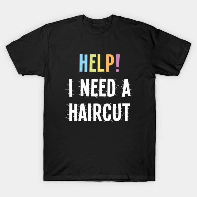 Help! I Need a Haircut T-Shirt by VicEllisArt